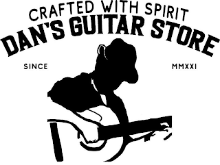 CRAFTED WITH SPIRIT DAN'S GUITAR STORE SINCE MMXXI