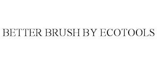 BETTER BRUSH BY ECOTOOLS