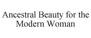 ANCESTRAL BEAUTY FOR THE MODERN WOMAN