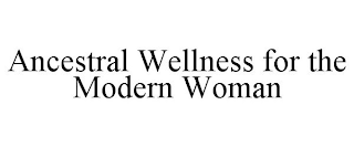 ANCESTRAL WELLNESS FOR THE MODERN WOMAN