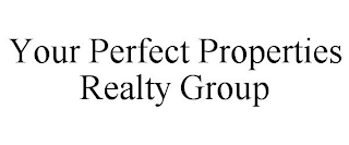 YOUR PERFECT PROPERTIES REALTY GROUP