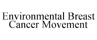 ENVIRONMENTAL BREAST CANCER MOVEMENT