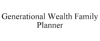 GENERATIONAL WEALTH FAMILY PLANNER