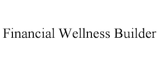 FINANCIAL WELLNESS BUILDER