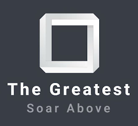 THE GREATEST SOAR ABOVE