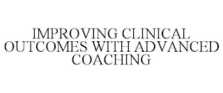 IMPROVING CLINICAL OUTCOMES WITH ADVANCED COACHING