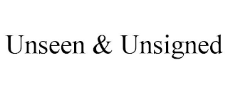 UNSEEN & UNSIGNED