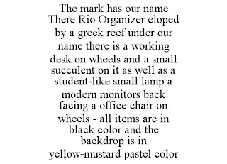 THE MARK HAS OUR NAME THERE RIO ORGANIZER ELOPED BY A GREEK REEF UNDER OUR NAME THERE IS A WORKING DESK ON WHEELS AND A SMALL SUCCULENT ON IT AS WELL AS A STUDENT-LIKE SMALL LAMP A MODERN MONITORS BACK FACING A OFFICE CHAIR ON WHEELS - ALL ITEMS ARE IN BLACK COLOR AND THE BACKDROP IS IN YELLOW-MUSTARD PASTEL COLOR