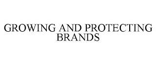 GROWING AND PROTECTING BRANDS