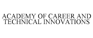 ACADEMY OF CAREER AND TECHNICAL INNOVATIONS