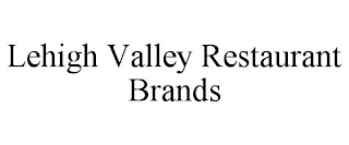 LEHIGH VALLEY RESTAURANT BRANDS