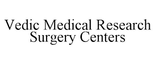 VEDIC MEDICAL RESEARCH SURGERY CENTERS