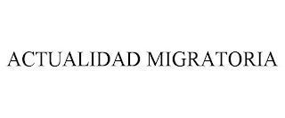 ACTUALIDAD MIGRATORIA