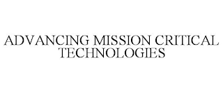 ADVANCING MISSION CRITICAL TECHNOLOGIES