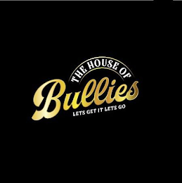 THE HOUSE OF BULLIES LETS GET IT LETS GO