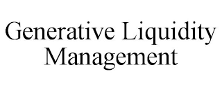 GENERATIVE LIQUIDITY MANAGEMENT