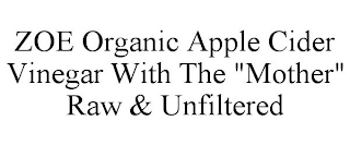 ZOE ORGANIC APPLE CIDER VINEGAR WITH THE "MOTHER" RAW & UNFILTERED