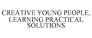 CREATIVE YOUNG PEOPLE, LEARNING PRACTICAL SOLUTIONS