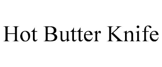 HOT BUTTER KNIFE