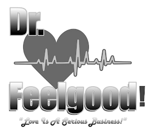 DR. FEELGOOD! "LOVE IS A SERIOUS BUSINESS!"