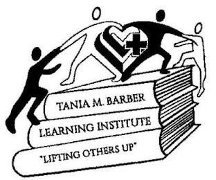 TANIA M. BARBER LEARNING INSTITUTE "LIFTING OTHERS UP"