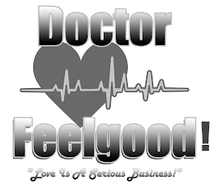 DOCTOR FEELGOOD! "LOVE IS A SERIOUS BUSINESS!"