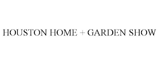 HOUSTON HOME + GARDEN SHOW