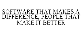 SOFTWARE THAT MAKES A DIFFERENCE, PEOPLE THAT MAKE IT BETTER