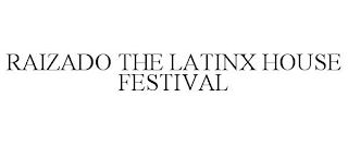 RAIZADO THE LATINX HOUSE FESTIVAL