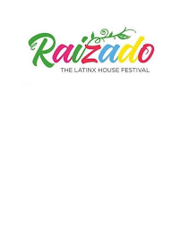 RAIZADO THE LATINX HOUSE FESTIVAL