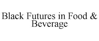 BLACK FUTURES IN FOOD & BEVERAGE