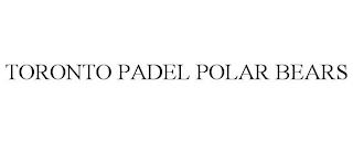 TORONTO PADEL POLAR BEARS