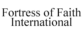 FORTRESS OF FAITH INTERNATIONAL