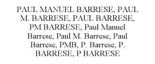 PAUL MANUEL BARRESE, PAUL M. BARRESE, PAUL BARRESE, PM BARRESE, PAUL MANUEL BARRESE, PAUL M. BARRESE, PAUL BARRESE, PMB, P. BARRESE, P. BARRESE, P BARRESE