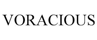 VORACIOUS