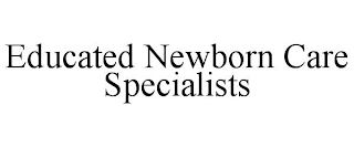 EDUCATED NEWBORN CARE SPECIALISTS