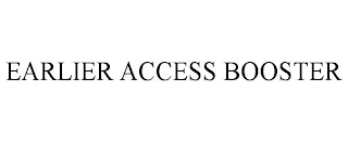 EARLIER ACCESS BOOSTER