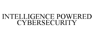 INTELLIGENCE POWERED CYBERSECURITY