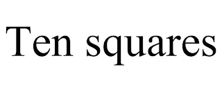 TEN SQUARES