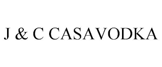 J & C CASAVODKA