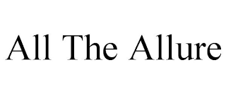 ALL THE ALLURE