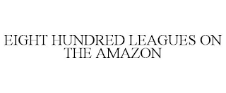 EIGHT HUNDRED LEAGUES ON THE AMAZON