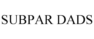 SUBPAR DADS