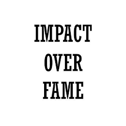 IMPACT OVER FAME