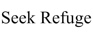 SEEK REFUGE