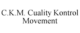 C.K.M. CUALITY KONTROL MOVEMENT