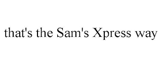 THAT'S THE SAM'S XPRESS WAY