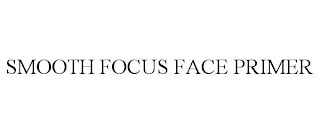 SMOOTH FOCUS FACE PRIMER