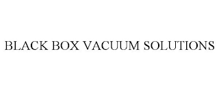 BLACK BOX VACUUM SOLUTIONS