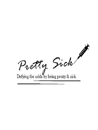 PRETTY SICK DEFYING THE ODDS BY BEING PRETTY & SICK